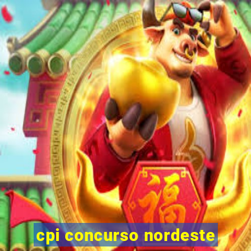 cpi concurso nordeste